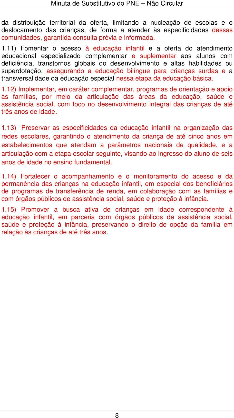 habilidades ou superdotação, assegurando a educação bilíngue para crianças surdas e a transversalidade da educação especial nessa etapa da educação básica. 1.