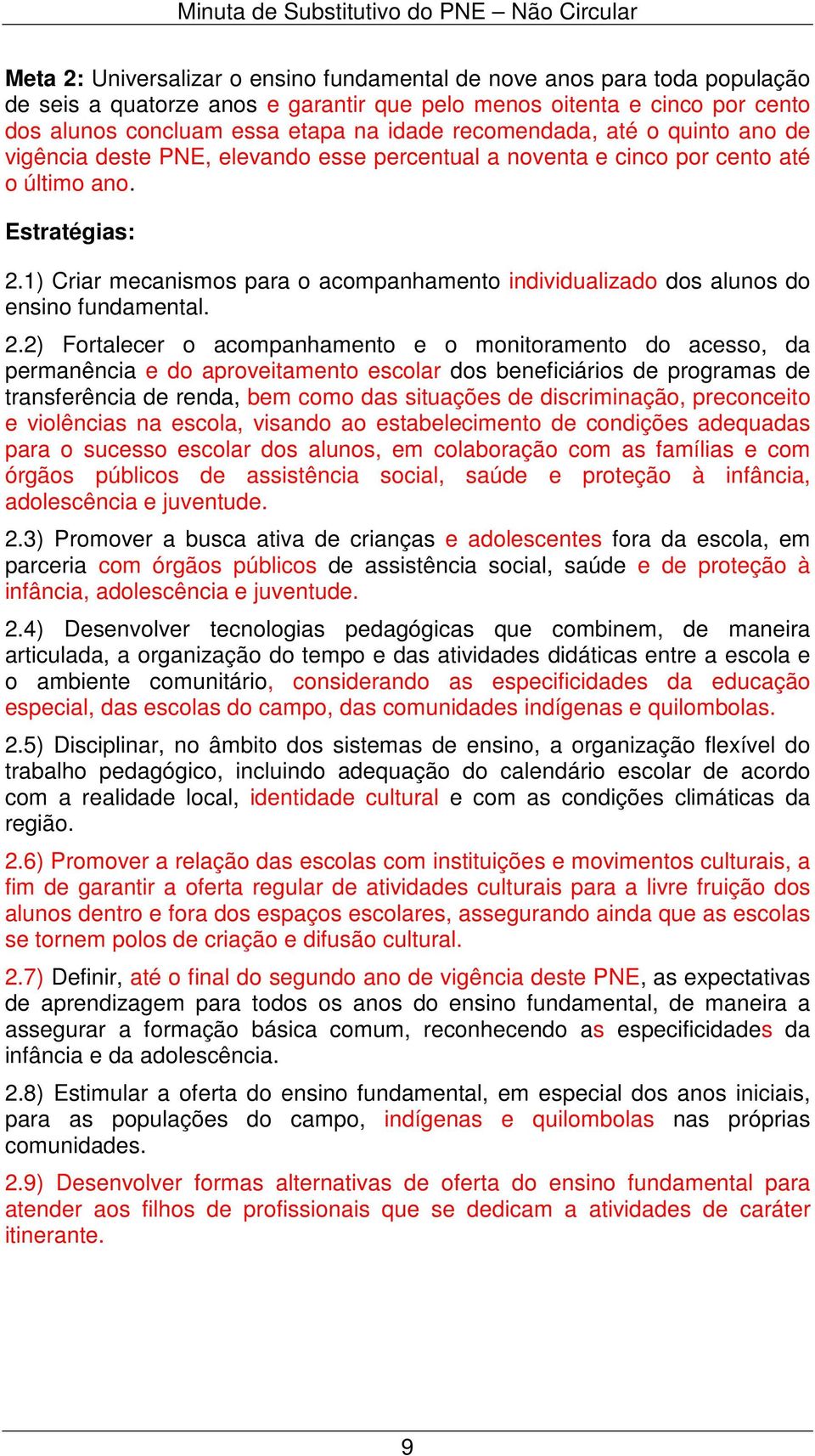 1) Criar mecanismos para o acompanhamento individualizado dos alunos do ensino fundamental. 2.