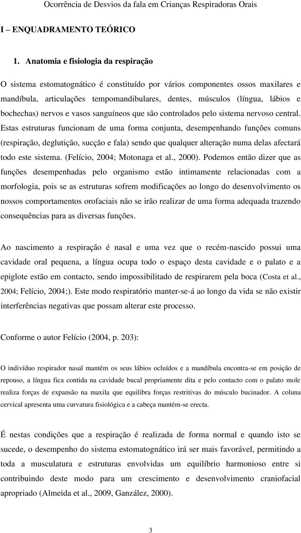 bochechas) nervos e vasos sanguíneos que são controlados pelo sistema nervoso central.