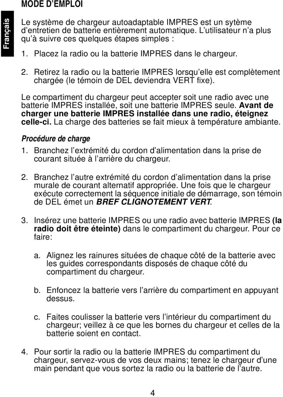 Le compartiment du chargeur peut accepter soit une radio avec une batterie IMPRES installée, soit une batterie IMPRES seule.