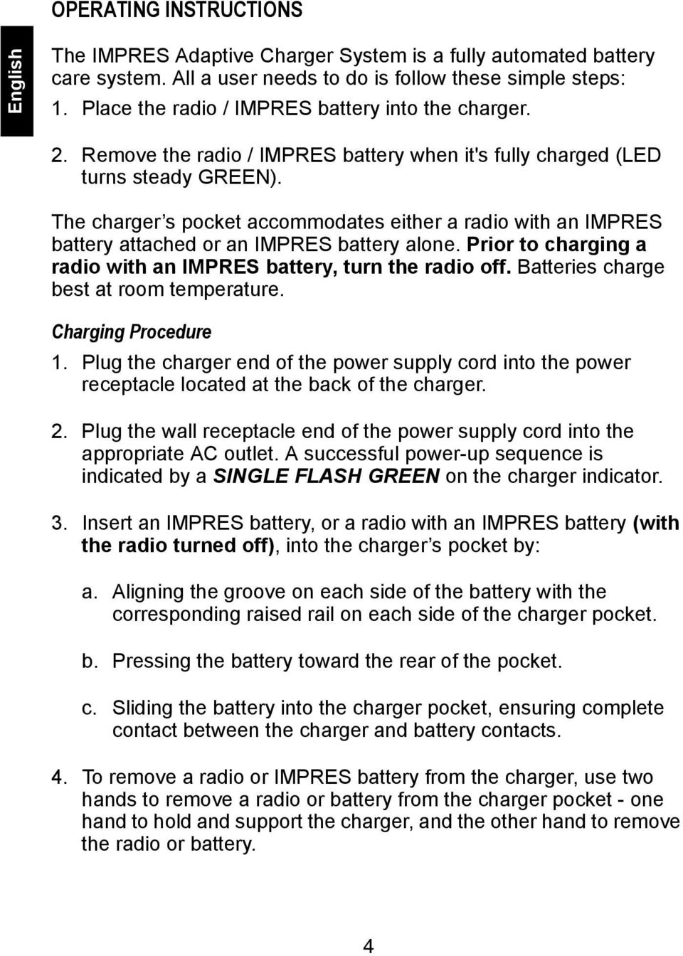 The charger s pocket accommodates either a radio with an IMPRES battery attached or an IMPRES battery alone. Prior to charging a radio with an IMPRES battery, turn the radio off.