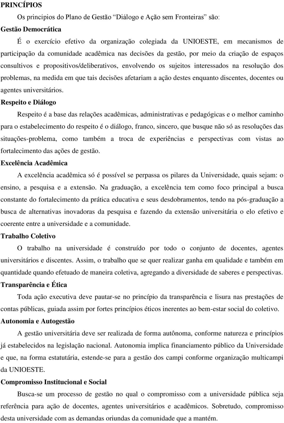 tais decisões afetariam a ação destes enquanto discentes, docentes ou agentes universitários.