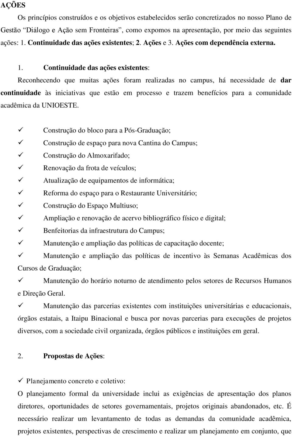 Continuidade das ações existentes: Reconhecendo que muitas ações foram realizadas no campus, há necessidade de dar continuidade às iniciativas que estão em processo e trazem benefícios para a