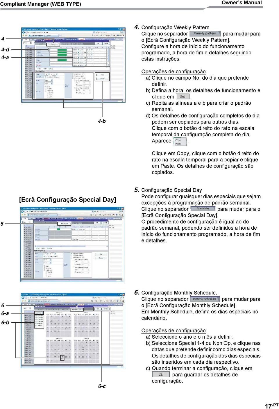 b) Defina a hora, os detalhes de funcionamento e clique em. c) Repita as alíneas a e b para criar o padrão semanal. d) Os detalhes de configuração completos do dia podem ser copiados para outros dias.