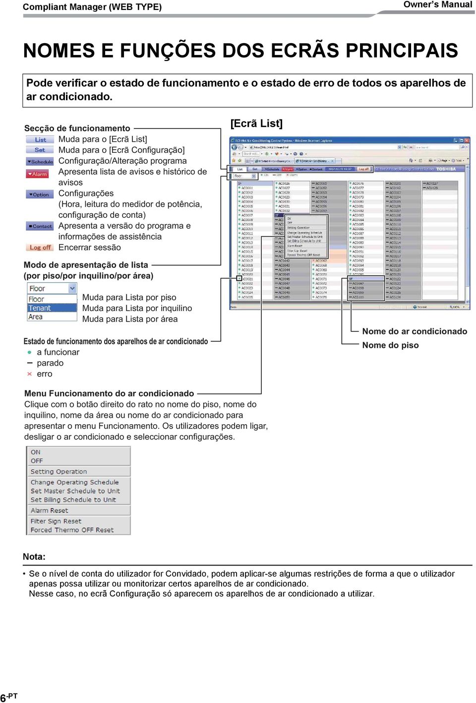 de potência, configuração de conta) Apresenta a versão do programa e informações de assistência Encerrar sessão [Ecrã List] Modo de apresentação de lista (por piso/por inquilino/por área) Muda para