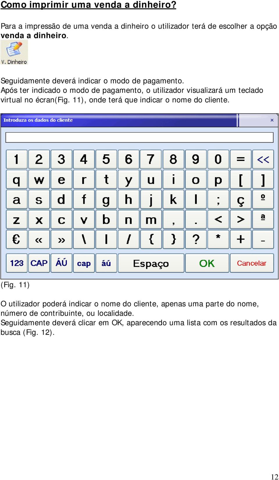 Após ter indicado o modo de pagamento, o utilizador visualizará um teclado virtual no écran(fig.