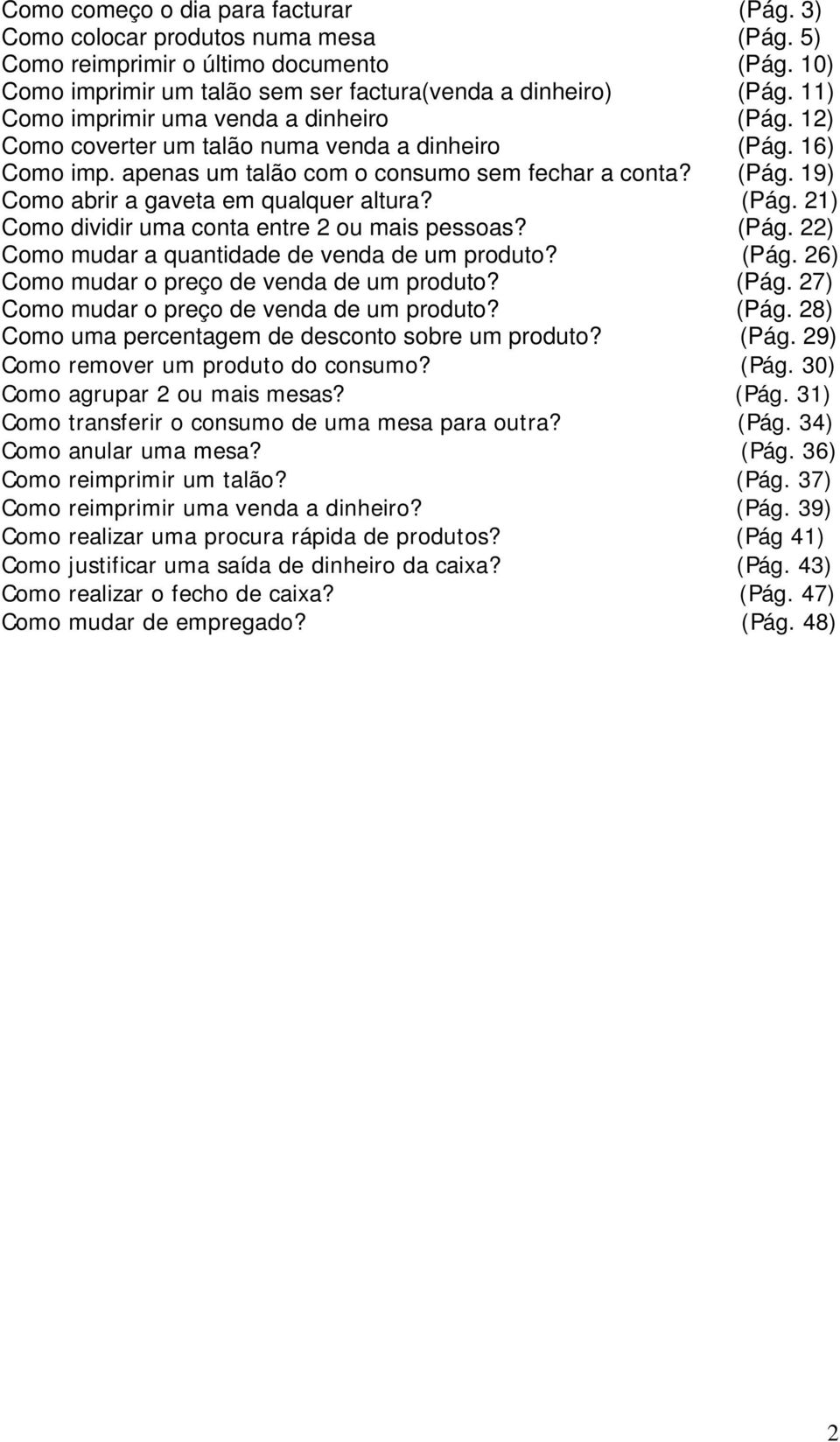 (Pág. 21) Como dividir uma conta entre 2 ou mais pessoas? (Pág. 22) Como mudar a quantidade de venda de um produto? (Pág. 26) Como mudar o preço de venda de um produto? (Pág. 27) Como mudar o preço de venda de um produto?