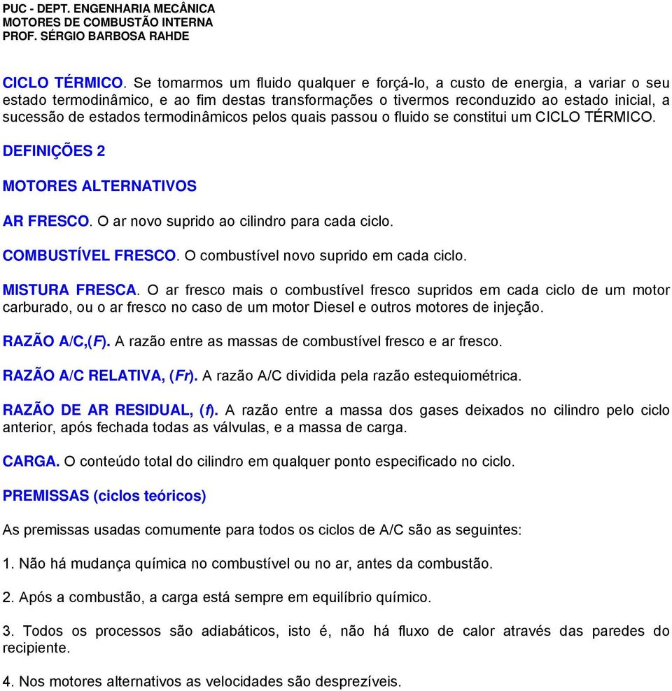 termodinâmicos pelos quais passou o fluido se constitui um  DEFINIÇÕES 2 MOTORES ALTERNATIVOS AR FRESCO. O ar novo suprido ao cilindro para cada ciclo. COMBUSTÍVEL FRESCO.