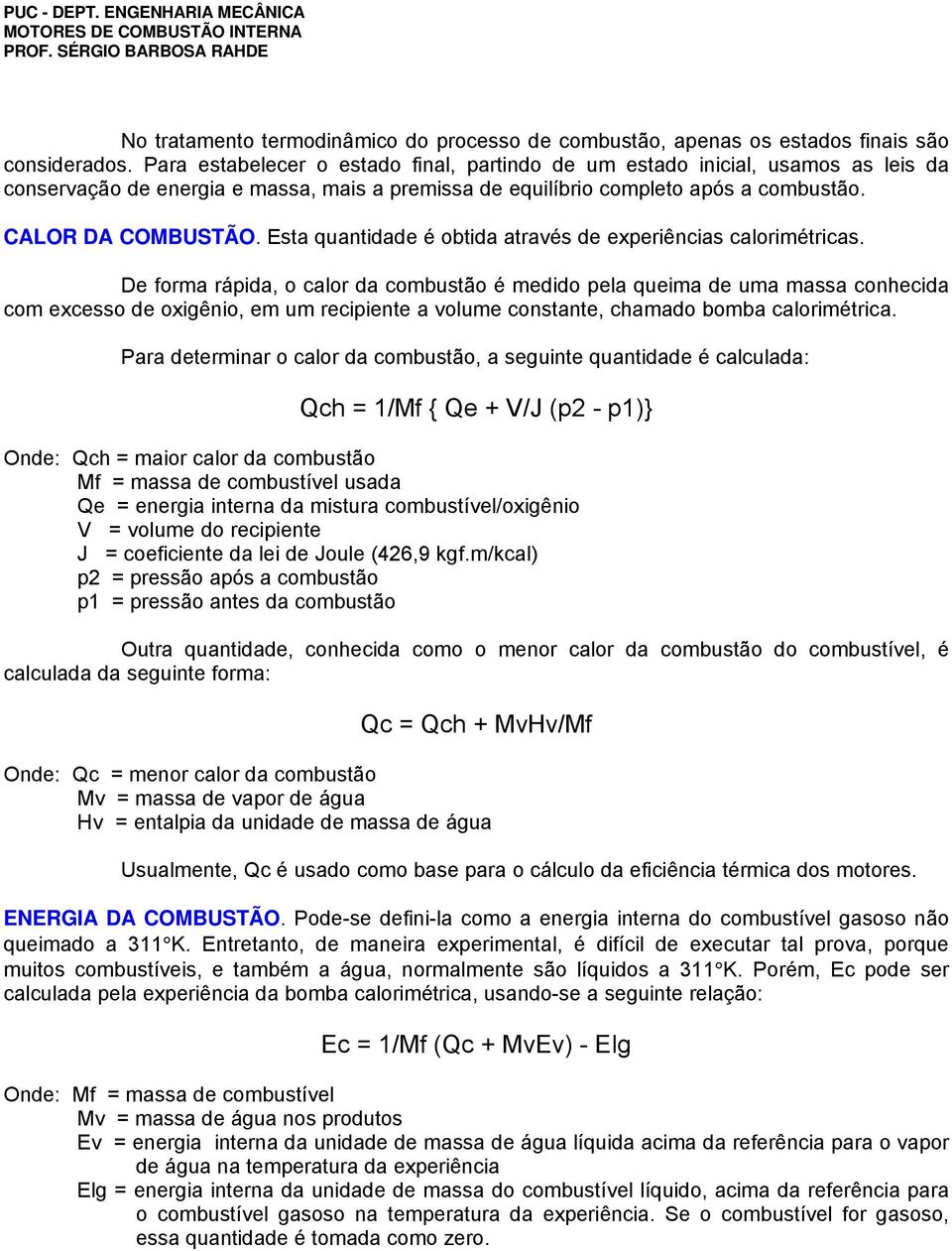 Esta quantidade é obtida através de experiências calorimétricas.