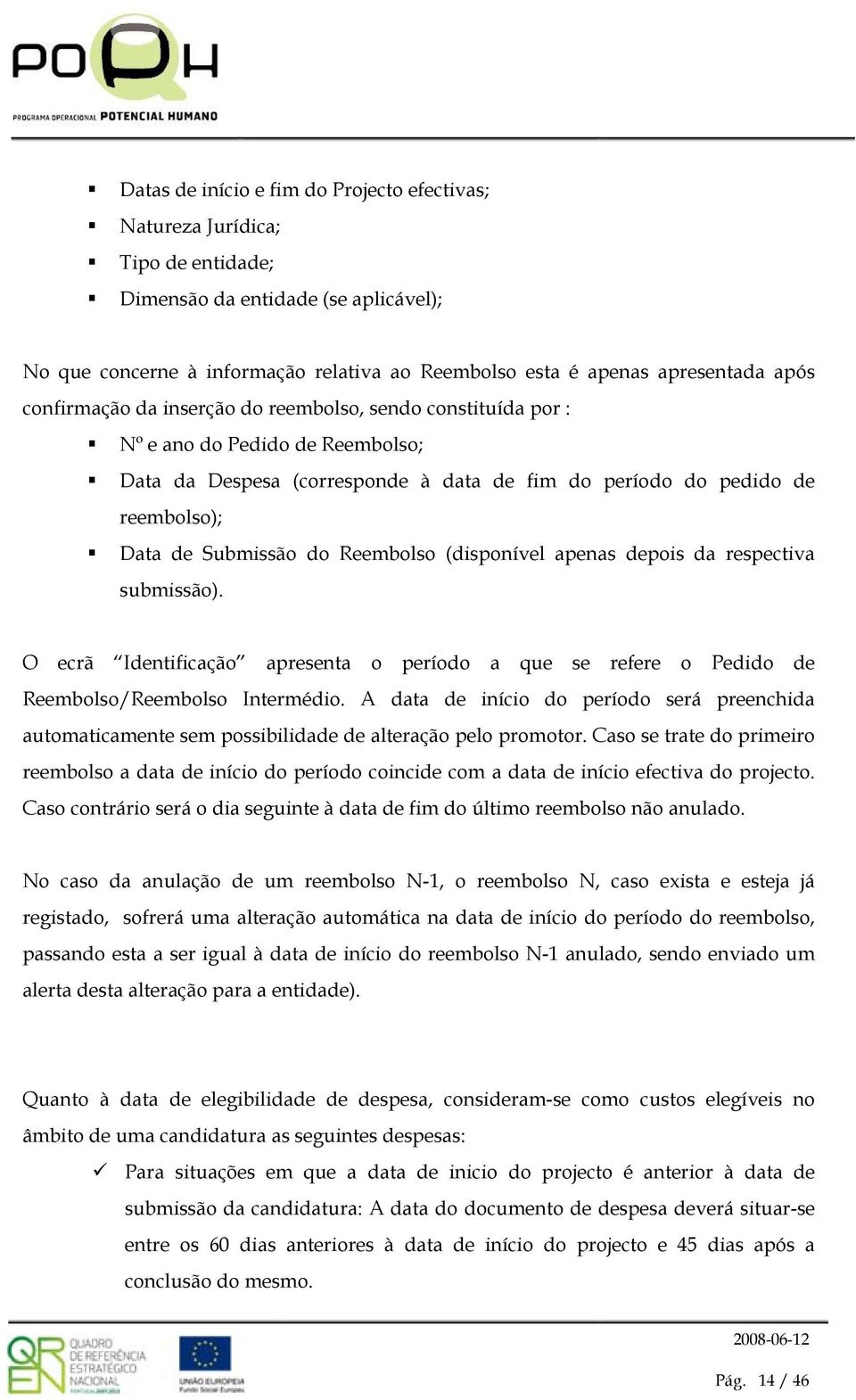 respectiva submissã). O ecrã Identificaçã apresenta períd a que se refere Pedid de Reembls/Reembls Intermédi.