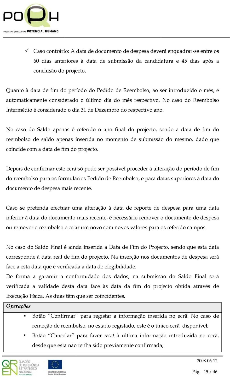 N cas d Sald apenas é referid an final d prject, send a data de fim d reembls de sald apenas inserida n mment de submissã d mesm, dad que cincide cm a data de fim d prject.