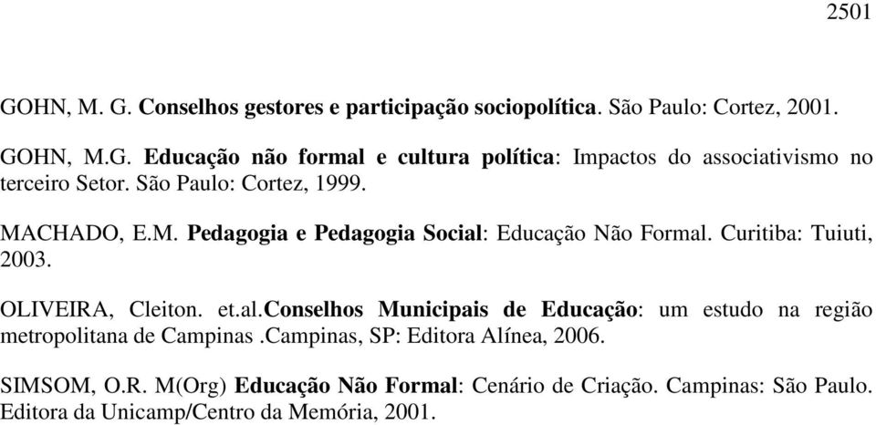 Educação Não Formal. Curitiba: Tuiuti, 2003. OLIVEIRA, Cleiton. et.al.conselhos Municipais de Educação: um estudo na região metropolitana de Campinas.