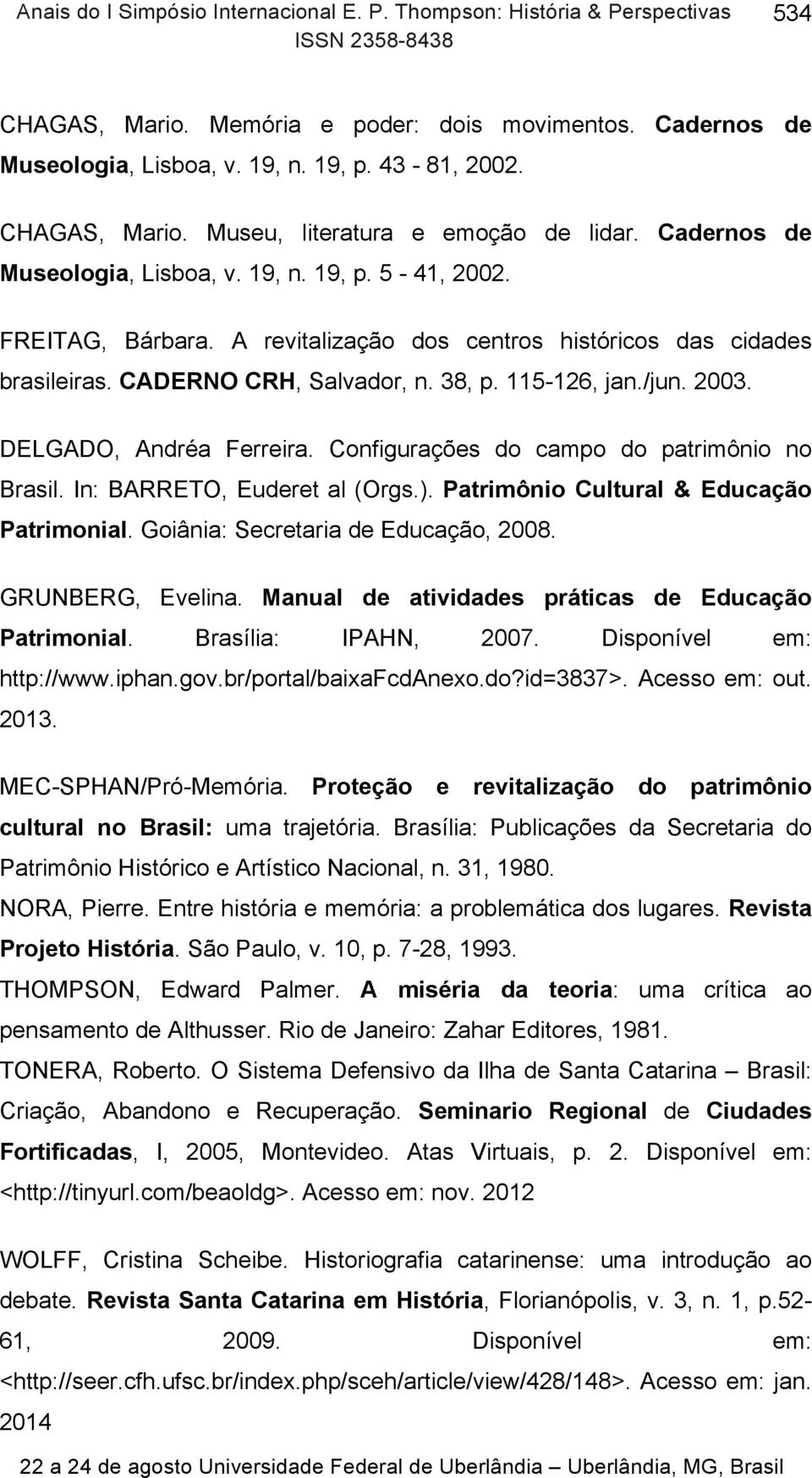 A revitalização dos centros históricos das cidades brasileiras. CADERNO CRH, Salvador, n. 38, p. 115-126, jan./jun. 2003. DELGADO, Andréa Ferreira. Configurações do campo do patrimônio no Brasil.