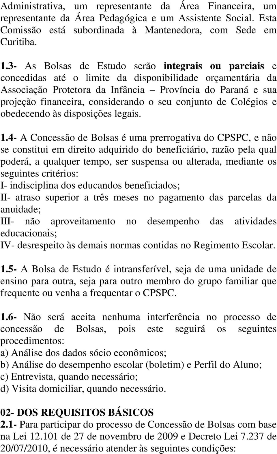 considerando o seu conjunto de Colégios e obedecendo às disposições legais. 1.