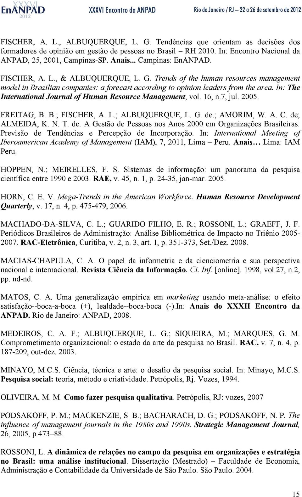 In: The International Journal of Human Resource Management, vol. 16, n.7, jul. 2005. FREITAG, B. B.; FISCHER, A. L.; ALBUQUERQUE, L. G. de.