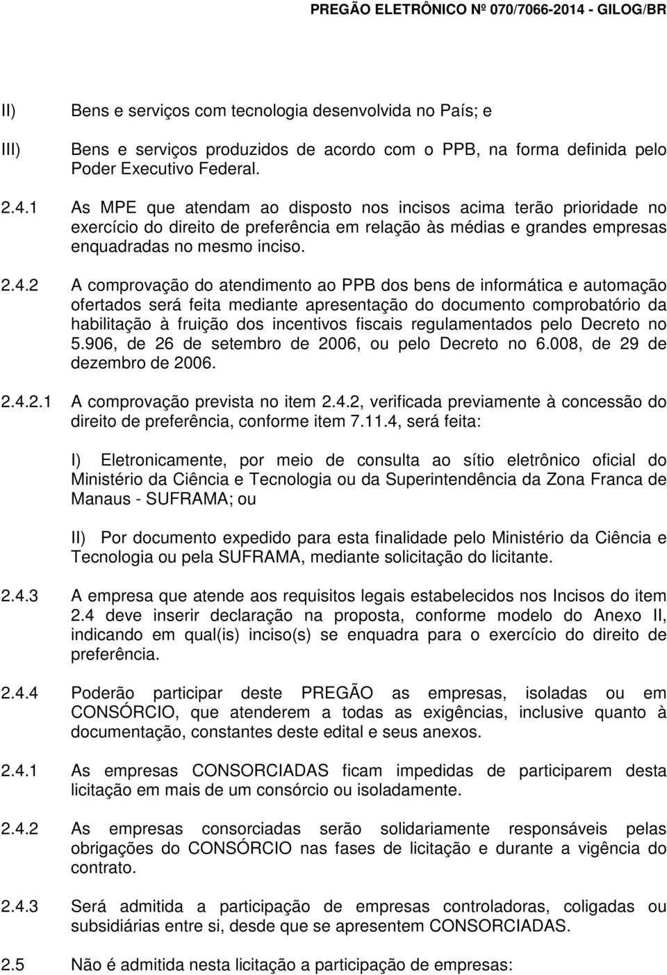 2 A comprovação do atendimento ao PPB dos bens de informática e automação ofertados será feita mediante apresentação do documento comprobatório da habilitação à fruição dos incentivos fiscais