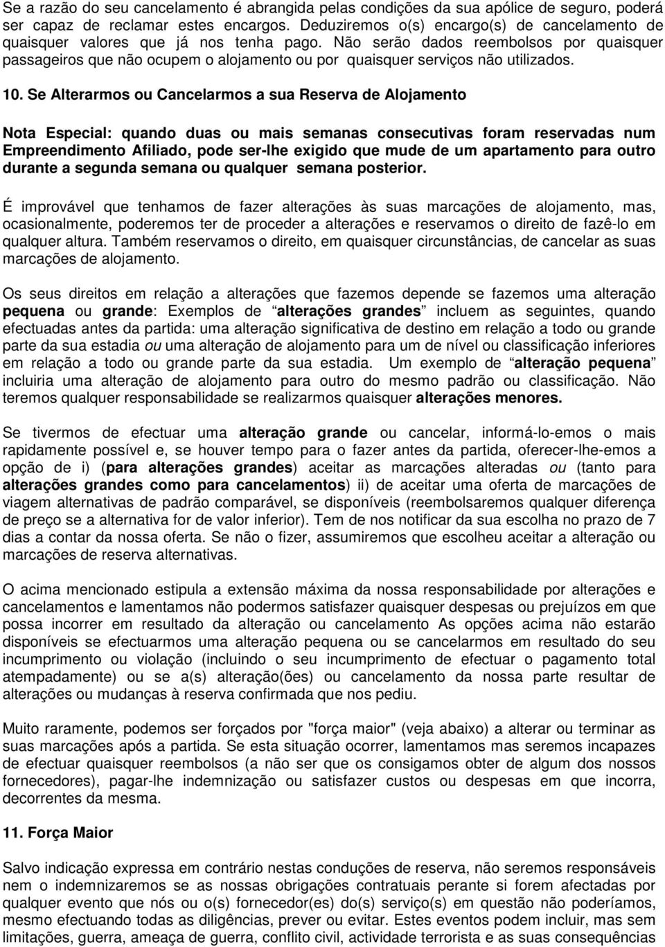 Não serão dados reembolsos por quaisquer passageiros que não ocupem o alojamento ou por quaisquer serviços não utilizados. 10.