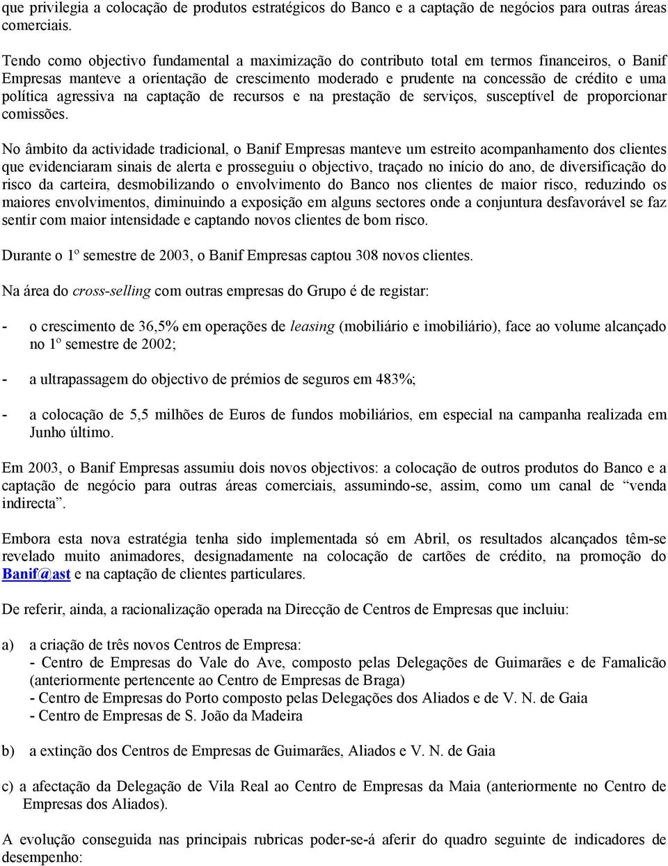 política agressiva na captação de recursos e na prestação de serviços, susceptível de proporcionar comissões.