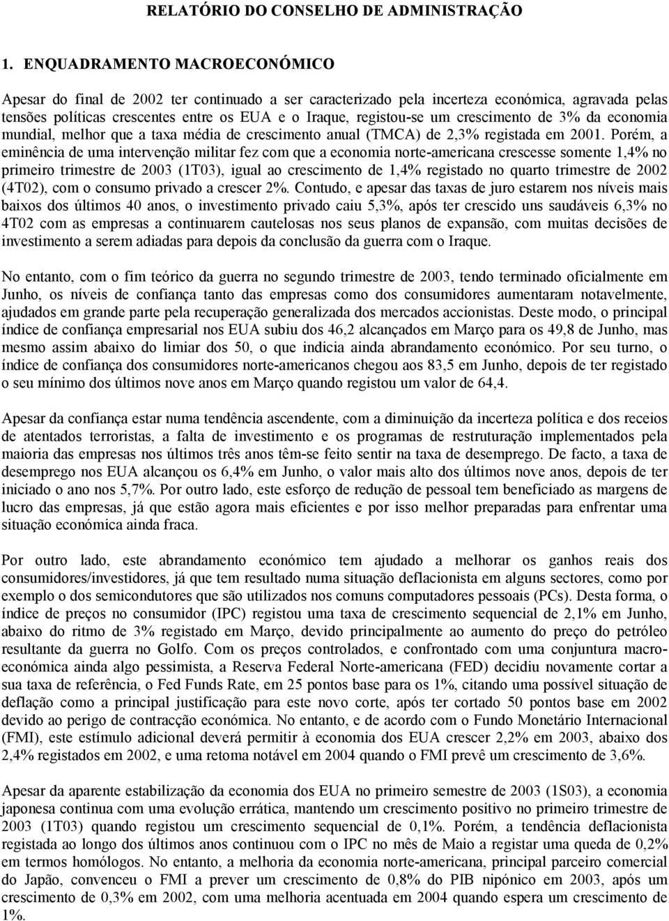 crescimento de 3% da economia mundial, melhor que a taxa média de crescimento anual (TMCA) de 2,3% registada em 2001.