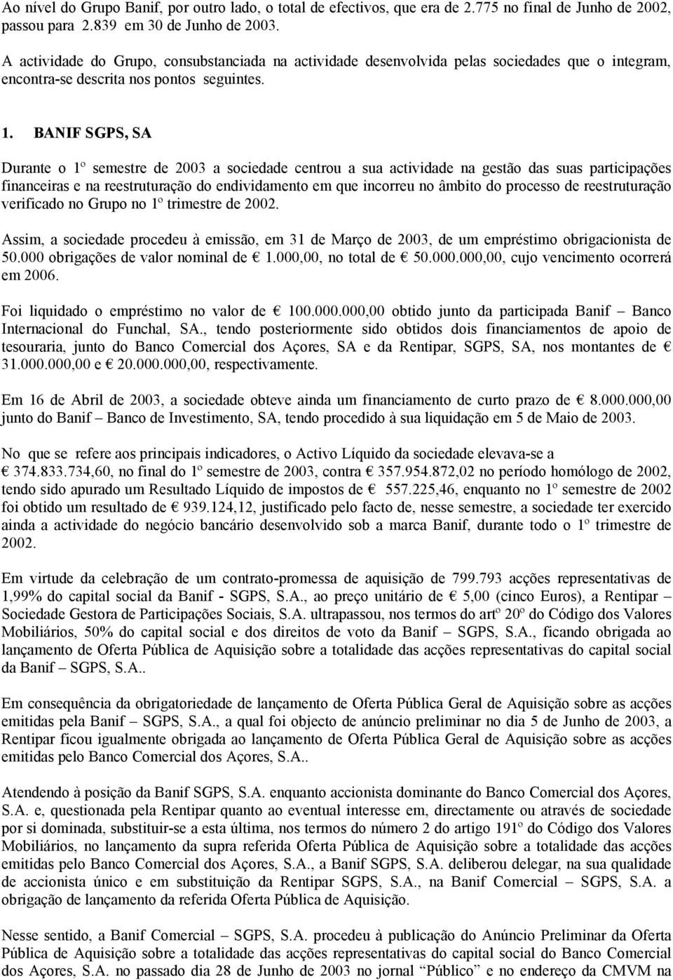 BANIF SGPS, SA Durante o 1º semestre de 2003 a sociedade centrou a sua actividade na gestão das suas participações financeiras e na reestruturação do endividamento em que incorreu no âmbito do