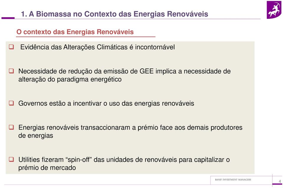 energético Governos estão a incentivar o uso das energias renováveis Energias renováveis transaccionaram a prémio