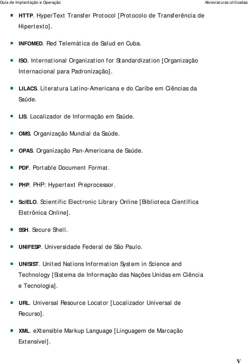 Localizador de Informação em Saúde. OMS. Organização Mundial da Saúde. OPAS. Organização Pan-Americana de Saúde. PDF. Portable Document Format. PHP. PHP: Hypertext Preprocessor. SciELO.