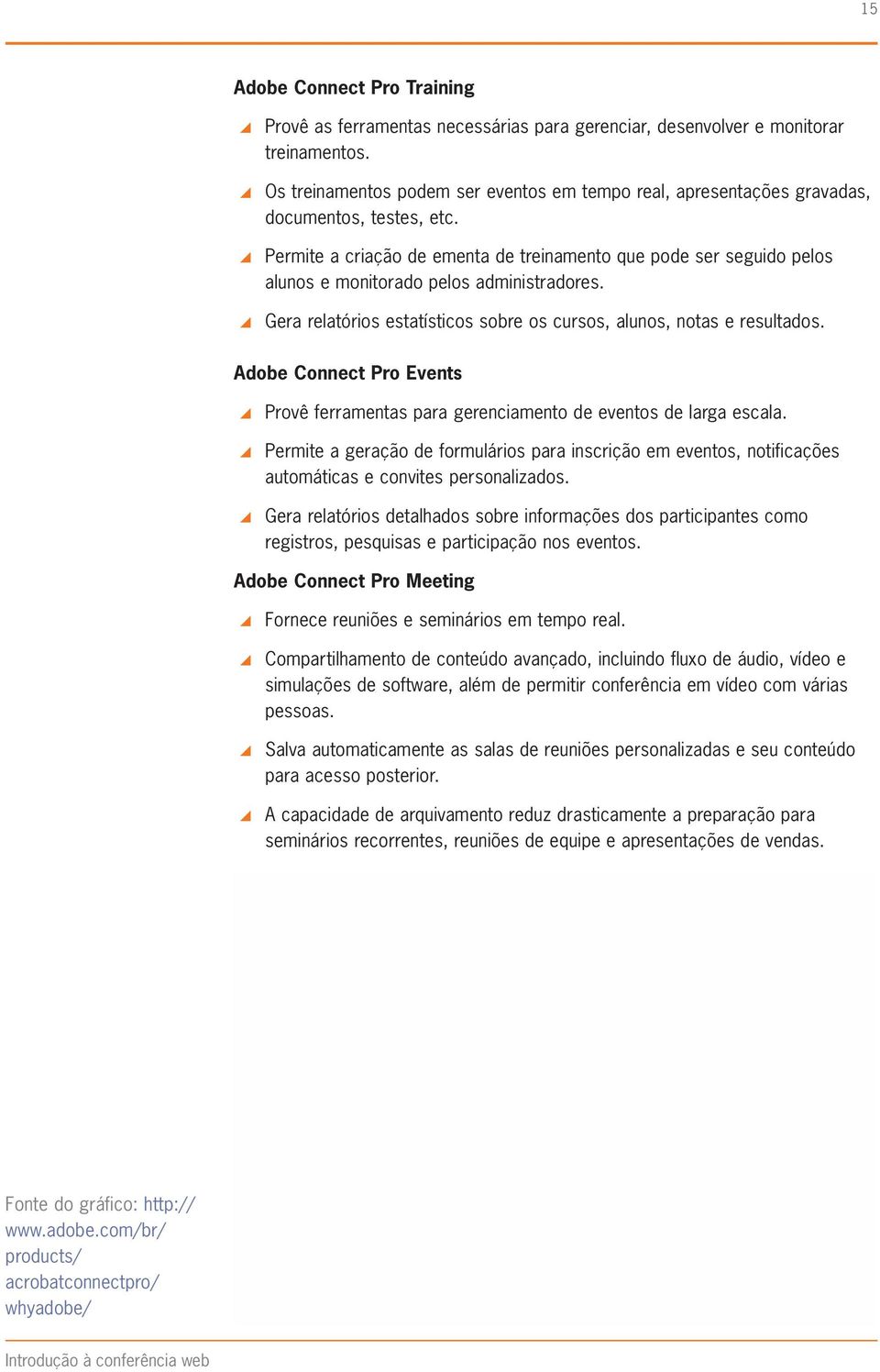 \\Permite a criação de ementa de treinamento que pode ser seguido pelos alunos e monitorado pelos administradores. \\Gera relatórios estatísticos sobre os cursos, alunos, notas e resultados.