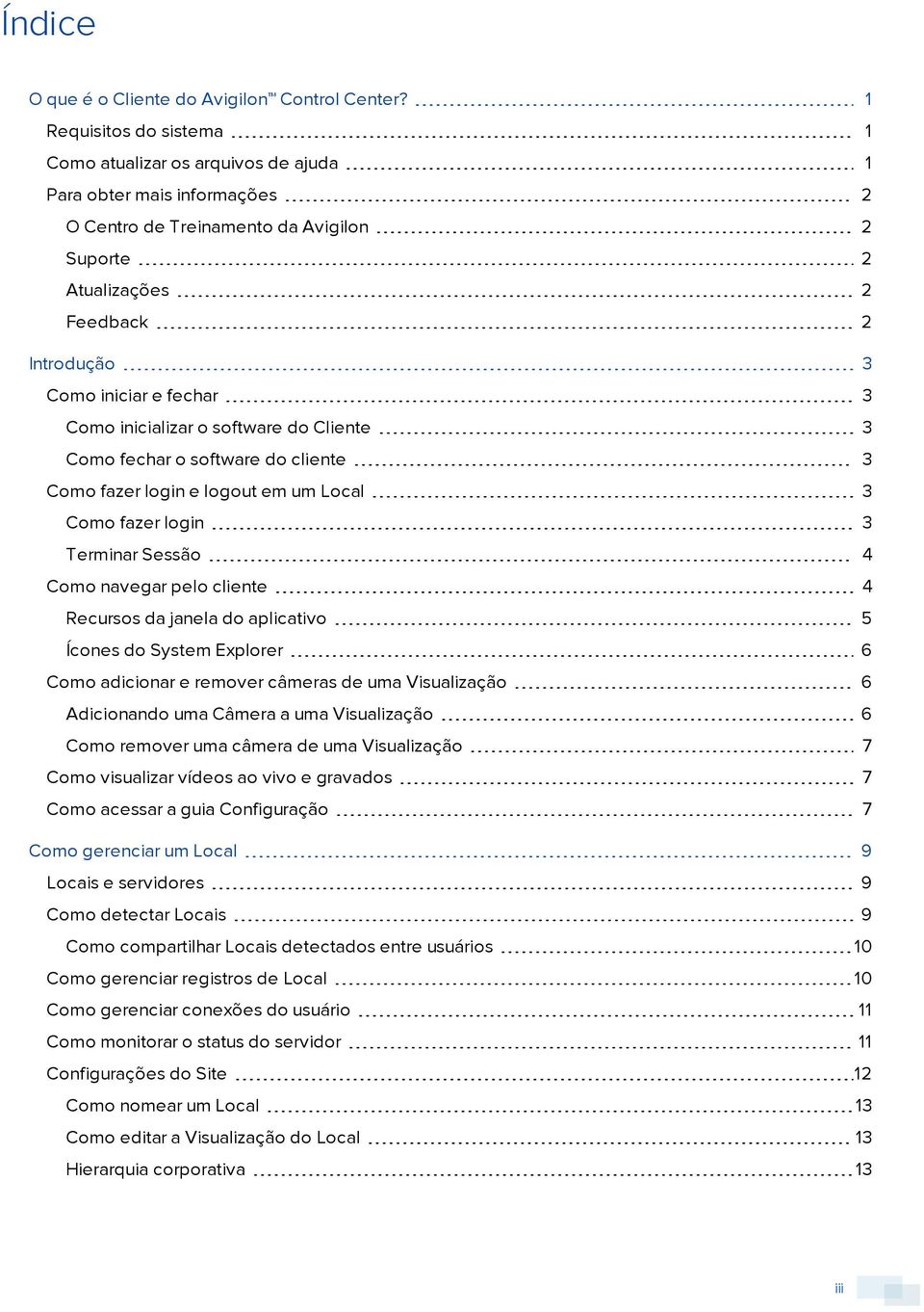 fechar 3 Como inicializar o software do Cliente 3 Como fechar o software do cliente 3 Como fazer login e logout em um Local 3 Como fazer login 3 Terminar Sessão 4 Como navegar pelo cliente 4 Recursos