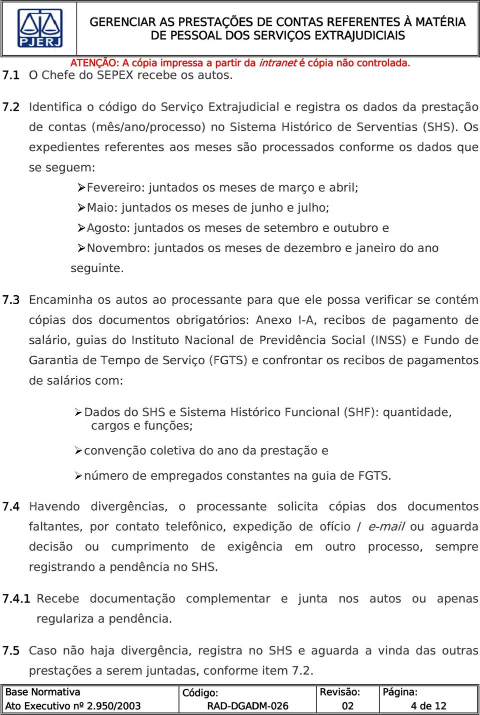 de setembro e outubro e Novembro: juntados os meses de dezembro e janeiro do ano seguinte. 7.