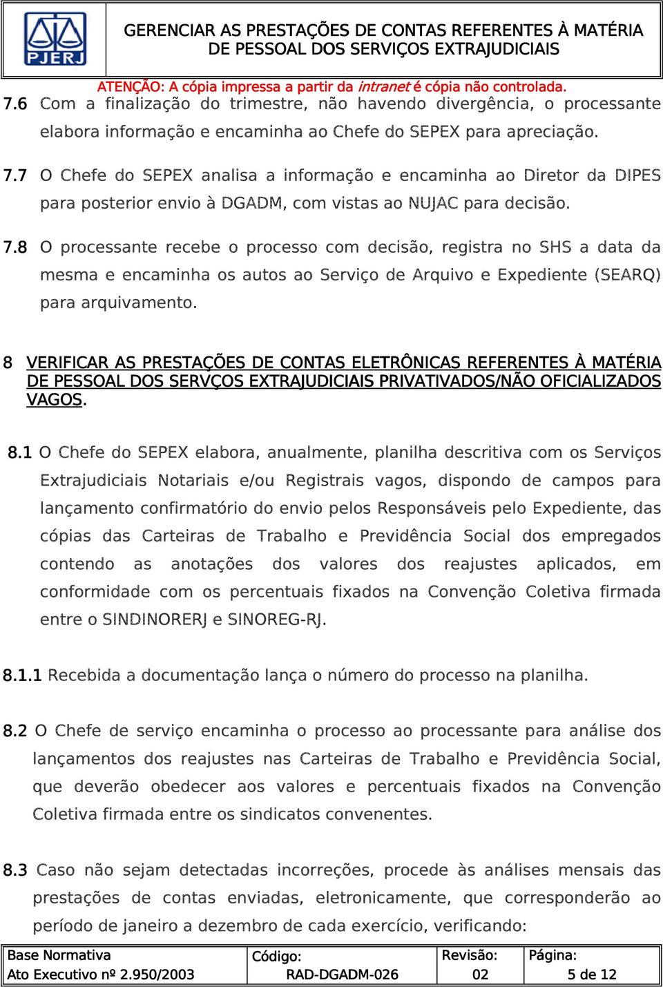 8 O processante recebe o processo com decisão, registra no SHS a data da mesma e encaminha os autos ao Serviço de Arquivo e Expediente (SEARQ) para arquivamento.