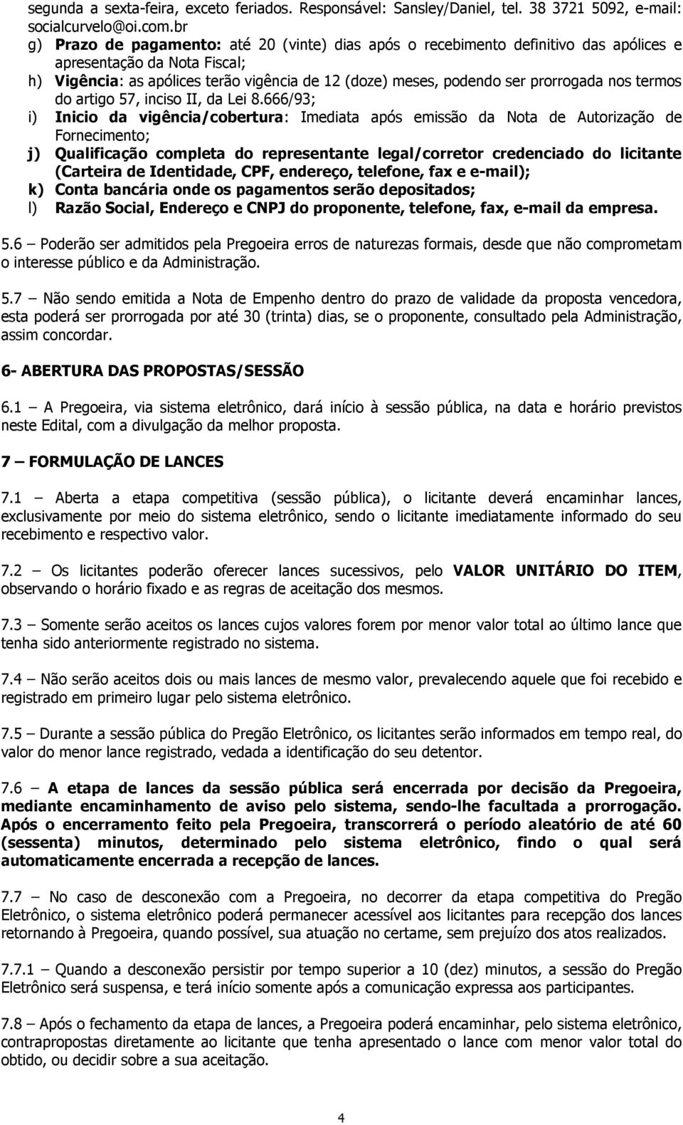 prorrogada nos termos do artigo 57, inciso II, da Lei 8.