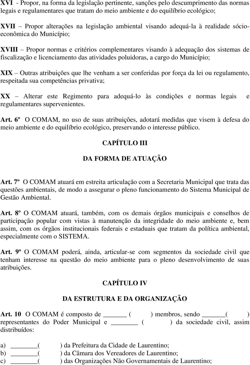 atividades poluidoras, a cargo do Município; XIX Outras atribuições que lhe venham a ser conferidas por força da lei ou regulamento, respeitada sua competências privativa; XX Alterar este Regimento