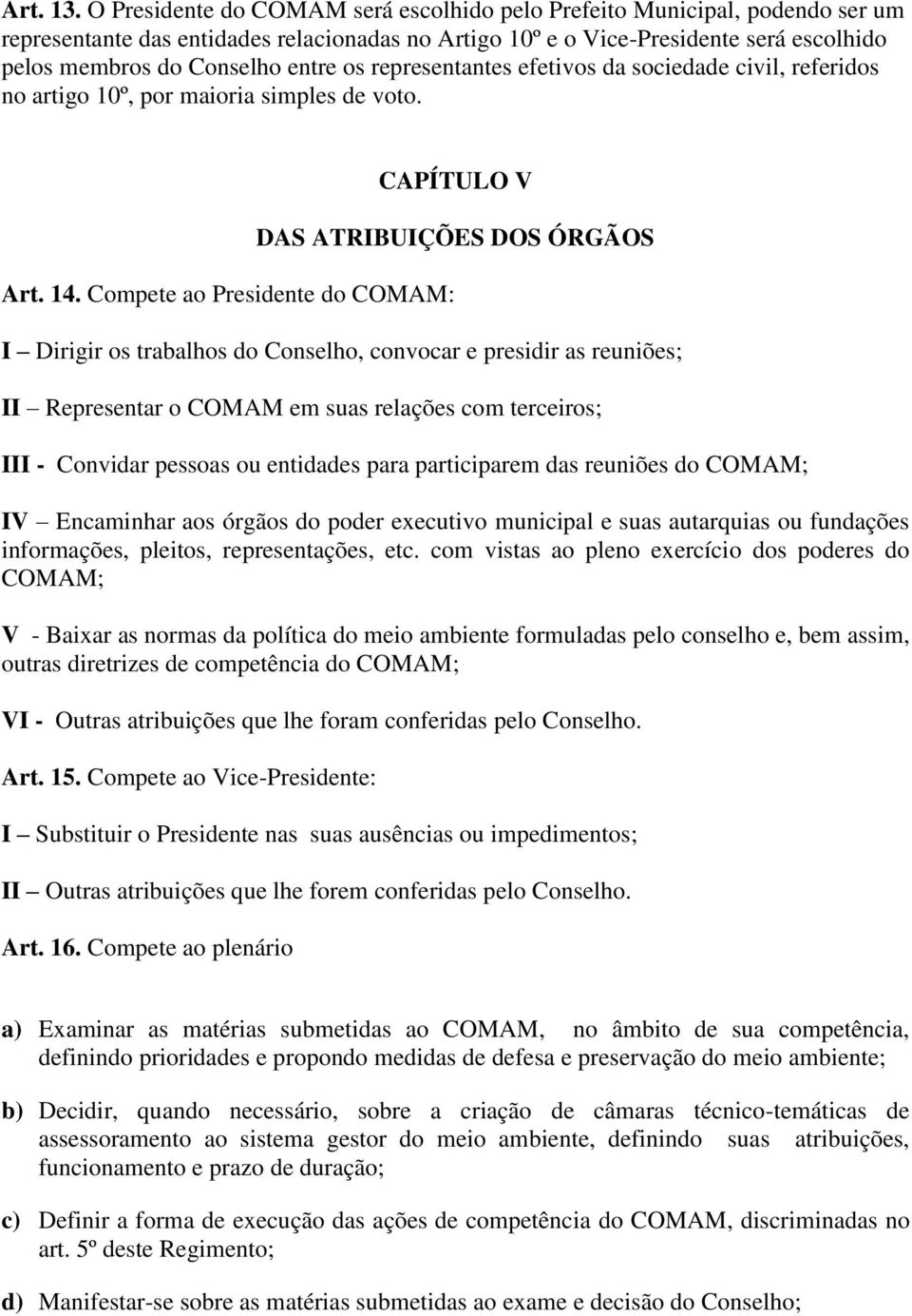 os representantes efetivos da sociedade civil, referidos no artigo 10º, por maioria simples de voto. Art. 14.