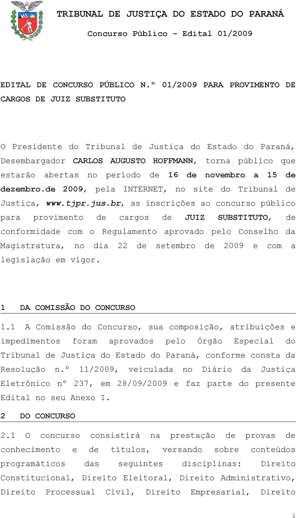 16 de novembro a 15 de dezembro.de 2009, pela INTERNET, no site do Tribunal de Justiça, www.tjpr.jus.