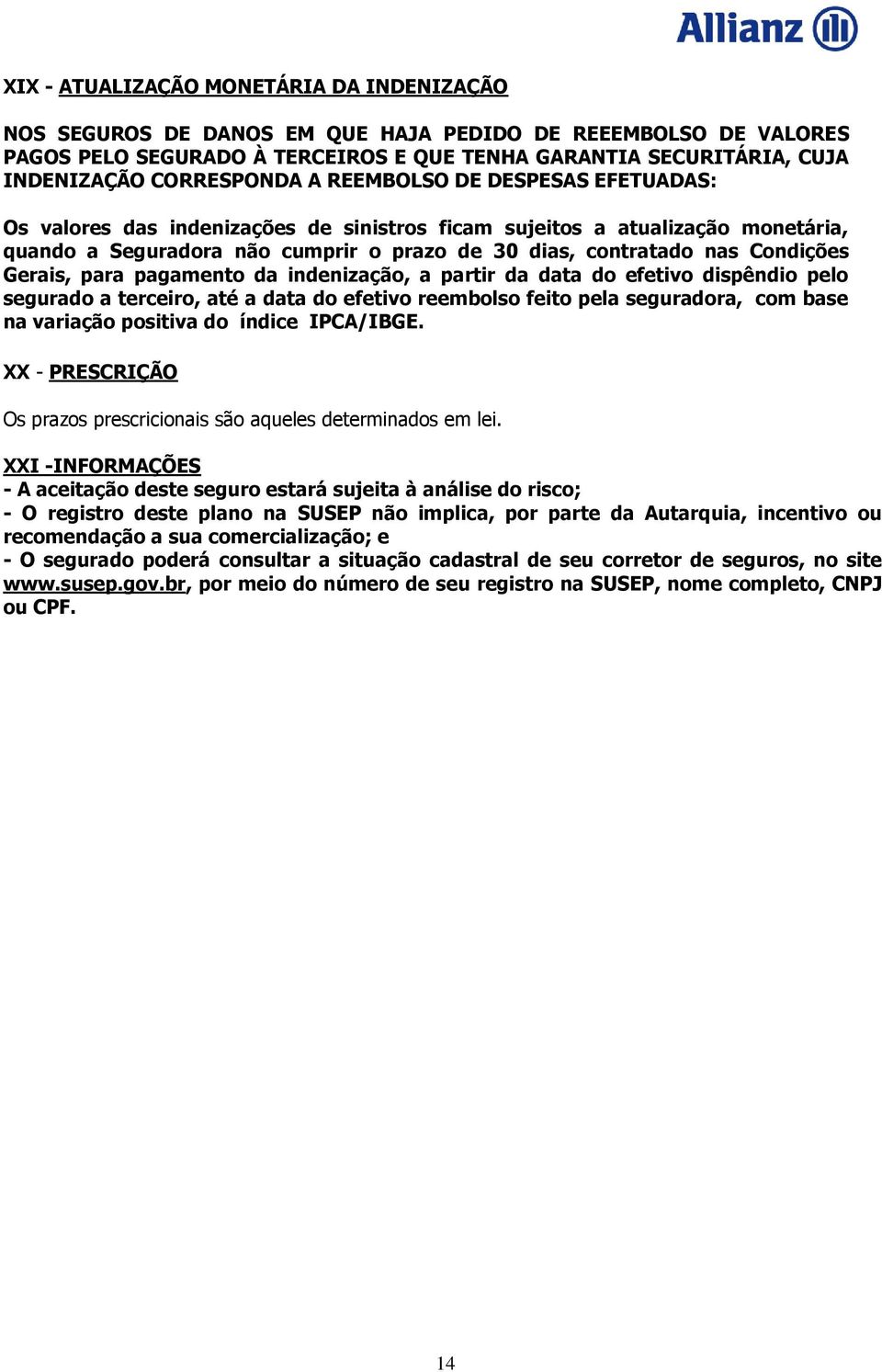 Condições Gerais, para pagamento da indenização, a partir da data do efetivo dispêndio pelo segurado a terceiro, até a data do efetivo reembolso feito pela seguradora, com base na variação positiva