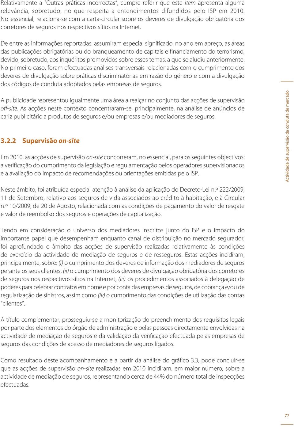 De entre as informações reportadas, assumiram especial significado, no ano em apreço, as áreas das publicações obrigatórias ou do branqueamento de capitais e financiamento do terrorismo, devido,