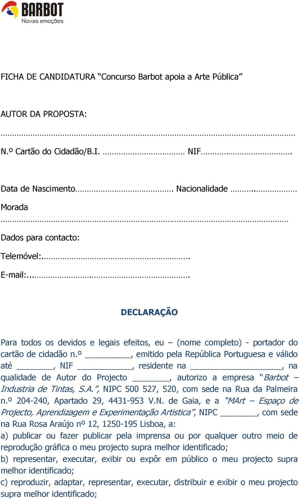 º, emitido pela República Portuguesa e válido até, NIF, residente na, na qualidade de Autor do Projecto, autorizo a empresa Barbot Industria de Tintas, S.A., NIPC 500 527, 520, com sede na Rua da Palmeira n.