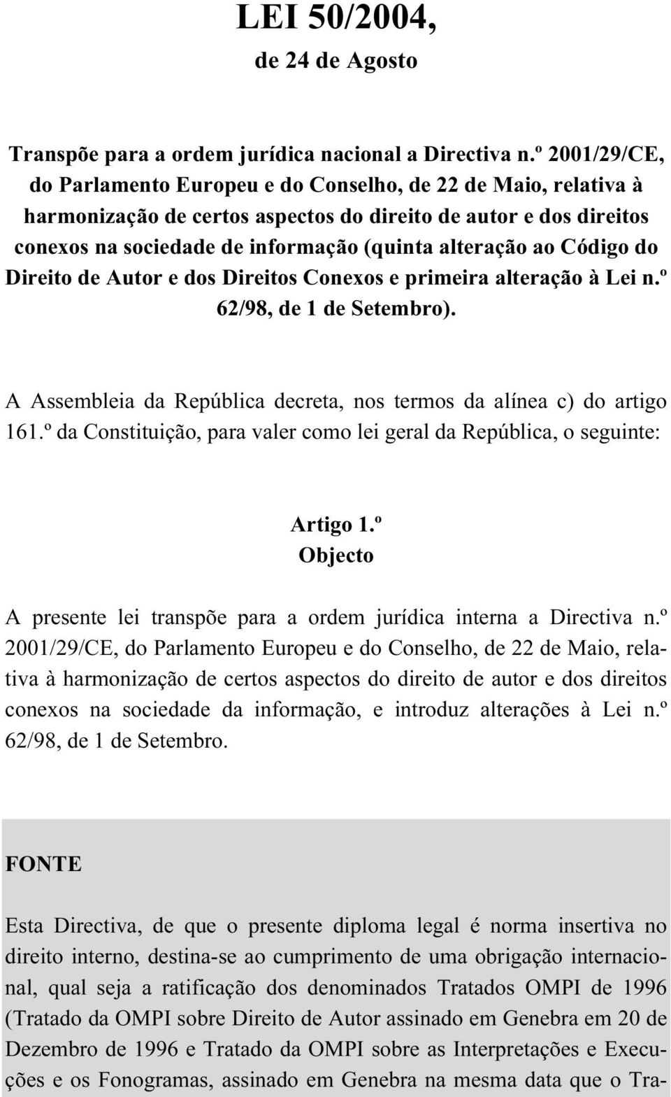 Código do Direito de Autor e dos Direitos Conexos e primeira alteração à Lei n.º 62/98, de 1 de Setembro). A Assembleia da República decreta, nos termos da alínea c) do artigo 161.