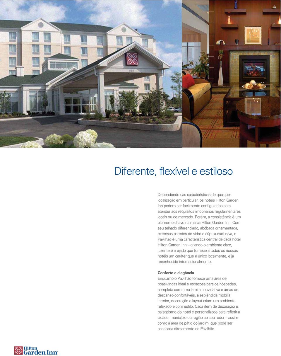 Com seu telhado diferenciado, abóbada ornamentada, extensas paredes de vidro e cúpula exclusiva, o Pavilhão é uma característica central de cada hotel Hilton Garden Inn criando o ambiente claro,