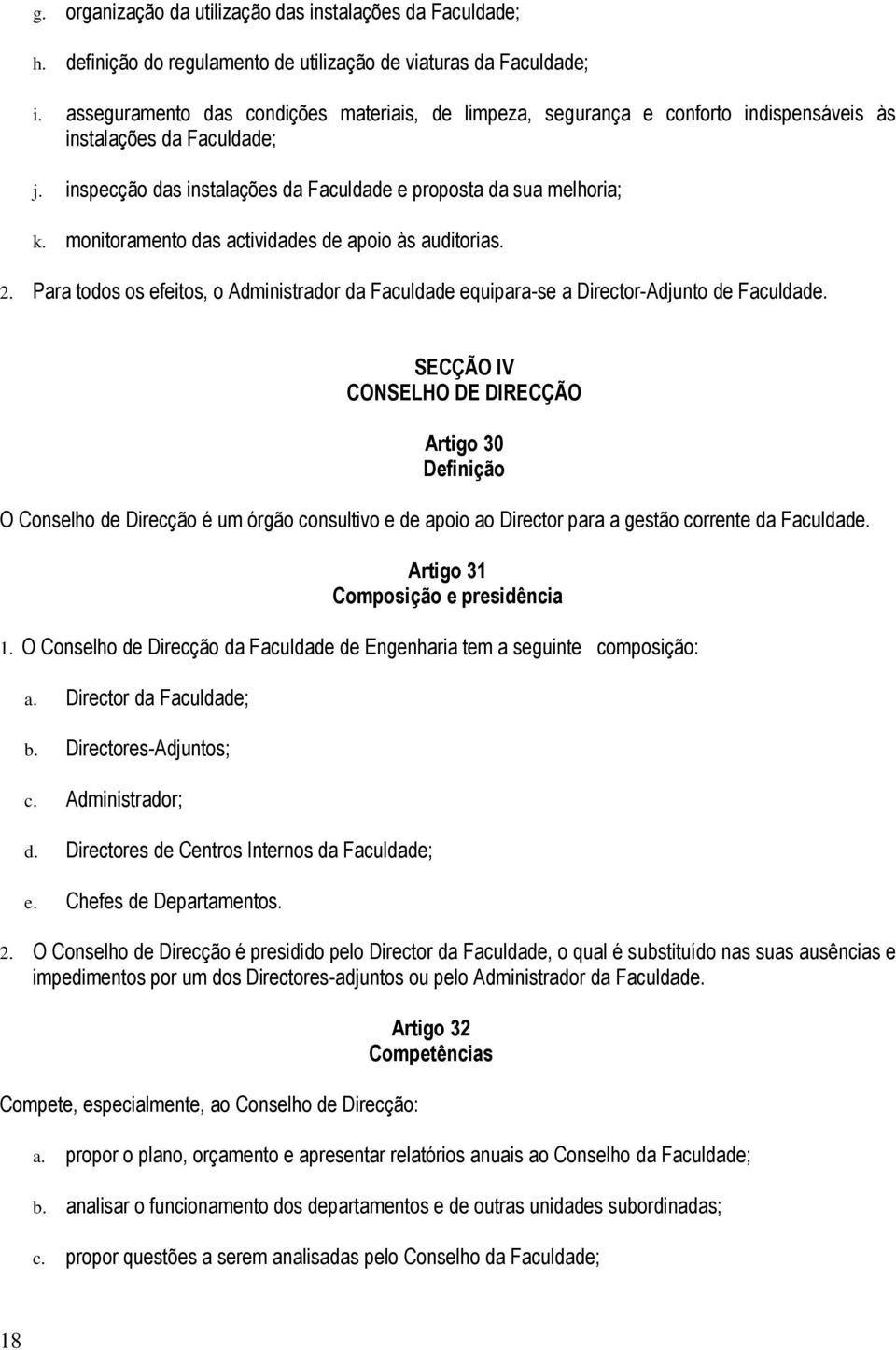 monitoramento das actividades de apoio às auditorias. 2. Para todos os efeitos, o Administrador da Faculdade equipara-se a Director-Adjunto de Faculdade.