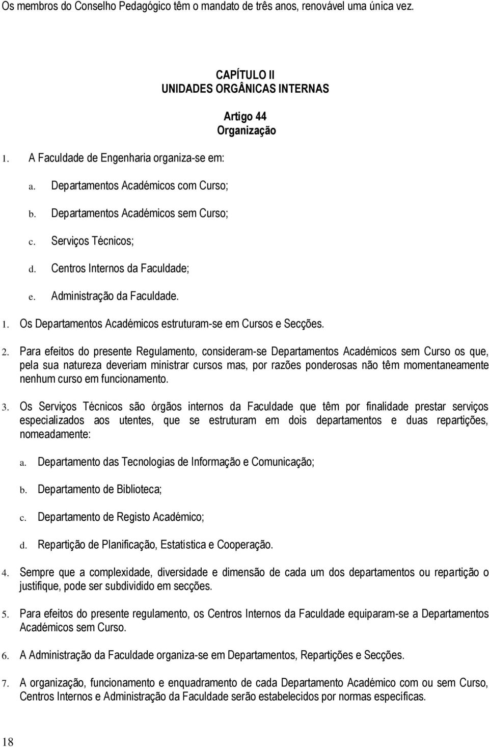 Os Departamentos Académicos estruturam-se em Cursos e Secções. 2.