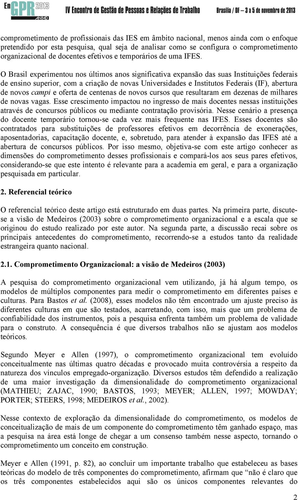 O Brasil experimentou nos últimos anos significativa expansão das suas Instituições federais de ensino superior, com a criação de novas Universidades e Institutos Federais (IF), abertura de novos