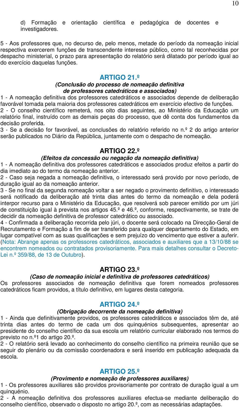 ministerial, o prazo para apresentação do relatório será dilatado por período igual ao do exercício daquelas funções. ARTIGO 21.