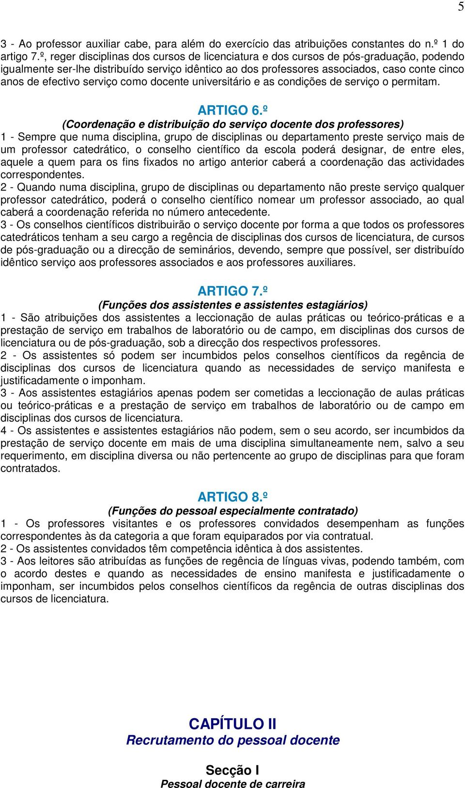 serviço como docente universitário e as condições de serviço o permitam. ARTIGO 6.