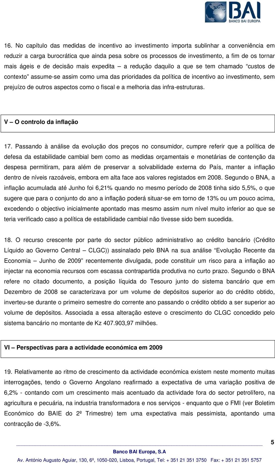 aspectos como o fiscal e a melhoria das infra-estruturas. V O controlo da inflação 17.