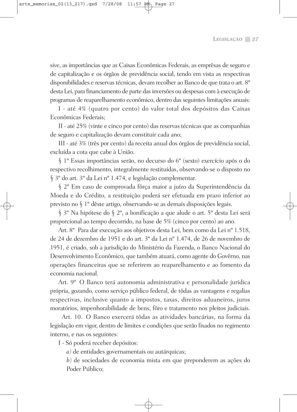 respectivas disponibilidades e reservas técnicas, devam recolher ao Banco de que trata o art.