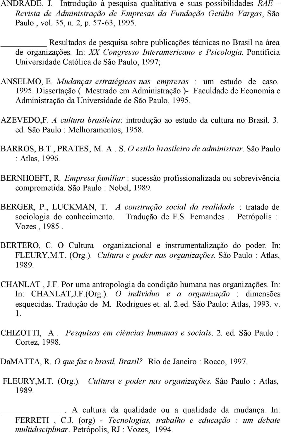 Mudanças estratégicas nas empresas : um estudo de caso. 1995. Dissertação ( Mestrado em Administração )- Faculdade de Economia e Administração da Universidade de São Paulo, 1995. AZEVEDO,F.