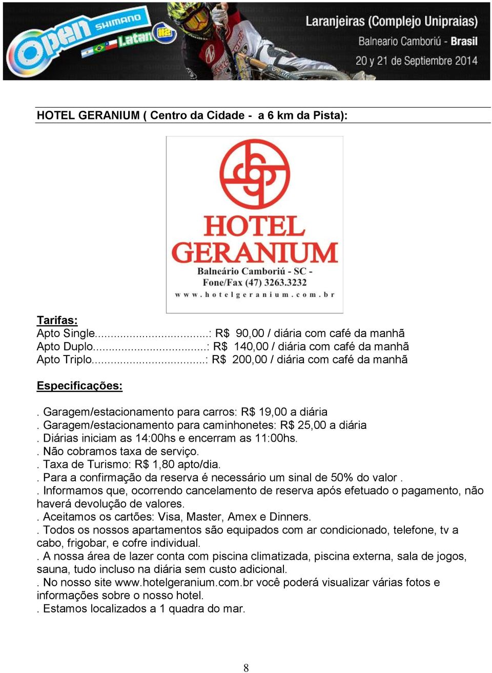 Diárias iniciam as 14:00hs e encerram as 11:00hs.. Não cobramos taxa de serviço.. Taxa de Turismo: R$ 1,80 apto/dia.. Para a confirmação da reserva é necessário um sinal de 50% do valor.