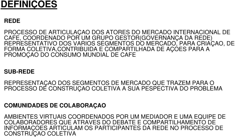 SEGMENTOS DE MERCADO QUE TRAZEM PARA O PROCESSO DE CONSTRUÇAO COLETIVA A SUA PESPECTIVA DO PROBLEMA COMUNIDADES DE COLABORAÇAO AMBIENTES VIRTUAIS COORDENADOS POR