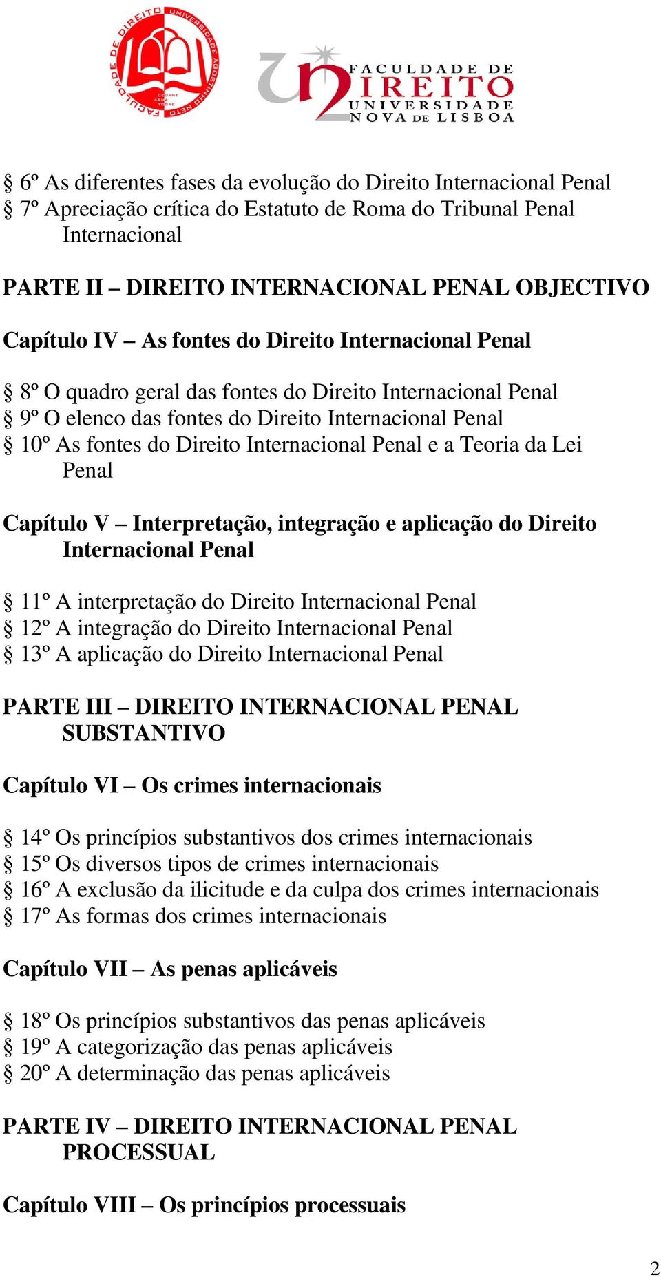 e a Teoria da Lei Penal Capítulo V Interpretação, integração e aplicação do Direito Internacional Penal 11º A interpretação do Direito Internacional Penal 12º A integração do Direito Internacional